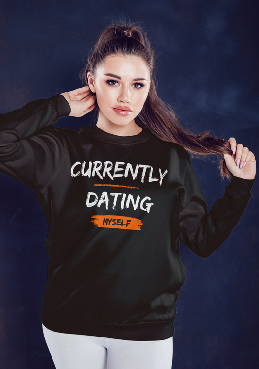 Currently Dating Myself unisex sweatshirt