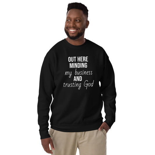 Mind Your Business and Trust God unisex sweatshirt